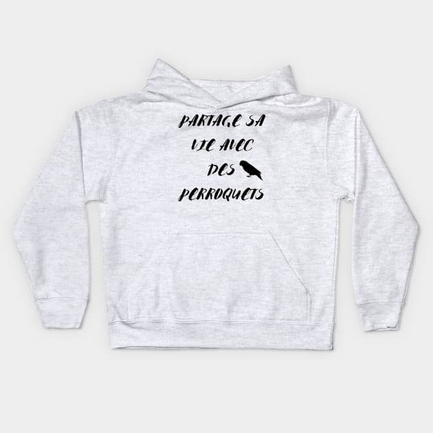 Partage sa vie avec des perroquets noir citation en francais Kids Hoodie by Oranjade0122